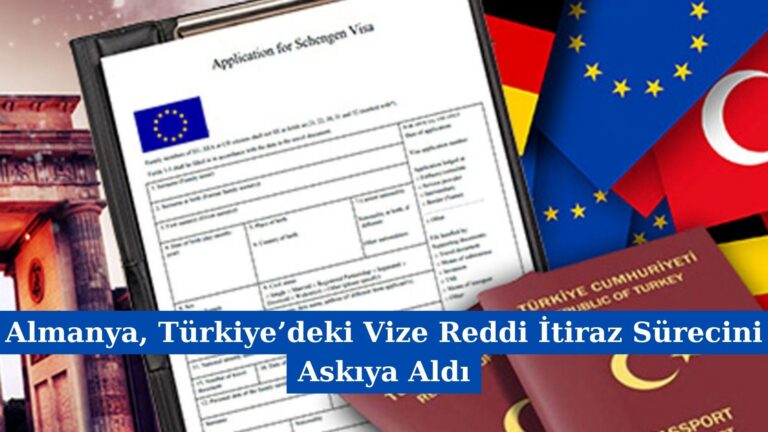 Almanya, Türkiye’deki Vize Reddi İtiraz Sürecini Askıya Aldı