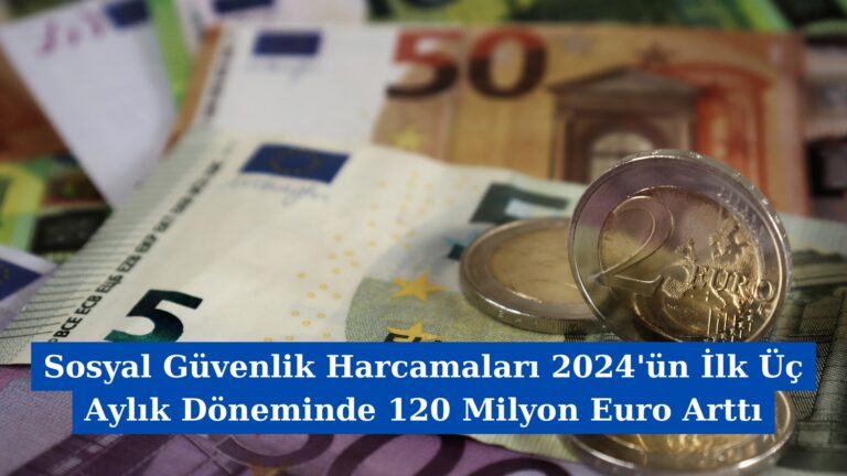 Sosyal Güvenlik Harcamaları 2024’ün İlk Üç Aylık Döneminde 120 Milyon Euro Arttı