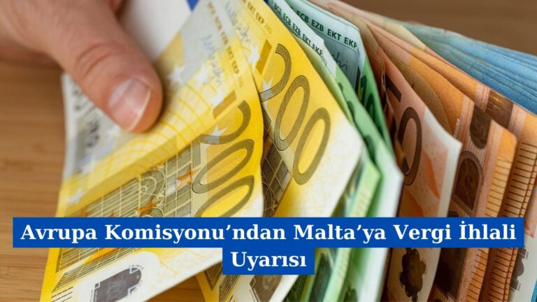 Avrupa Komisyonu’ndan Malta’ya Vergi İhlali Uyarısı