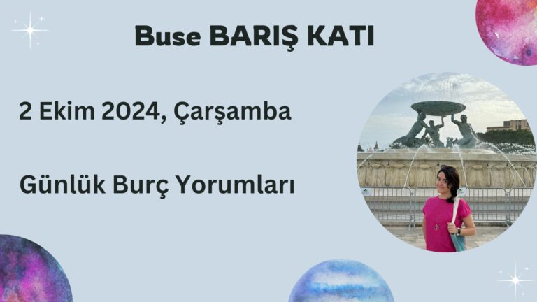 2 Ekim 2024, Çarşamba, Günlük Burç Yorumları