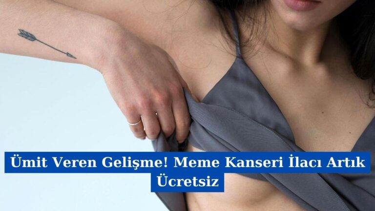 Ümit Veren Gelişme! Meme Kanseri İlacı Artık Ücretsiz