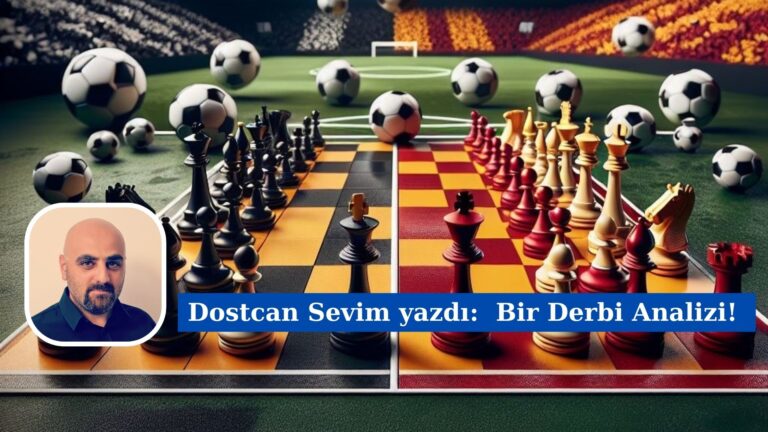 Dostcan Sevim Yazdı: “Bir Derbi Analizi”