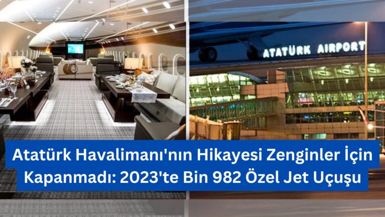 Atatürk Havalimanı’nın Hikayesi Zenginler İçin Kapanmadı: 2023’te Bin 982 Özel Jet Uçuşu