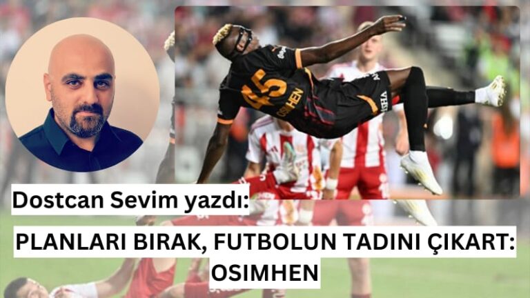 PLANLARI BIRAK, FUTBOLUN TADINI ÇIKART: OSIMHEN