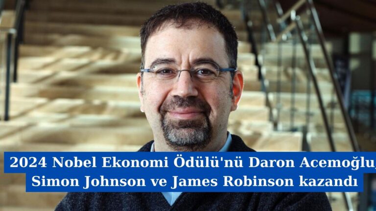 2024 Nobel Ekonomi Ödülü’nü Daron Acemoğlu, Simon Johnson ve James Robinson kazandı