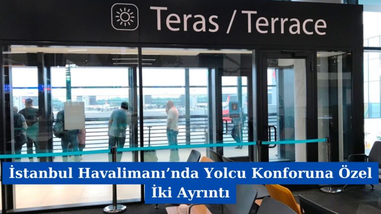 İstanbul Havalimanı’nda Yolcu Konforuna Özel İki Ayrıntı