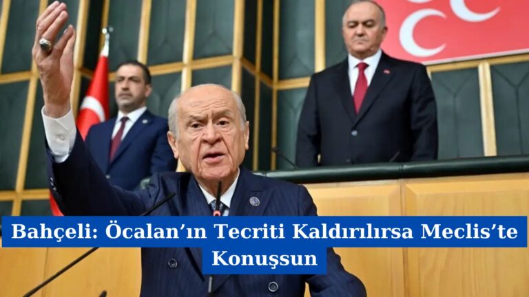 Bahçeli: Öcalan’ın Tecriti Kaldırılırsa Meclis’te Konuşsun