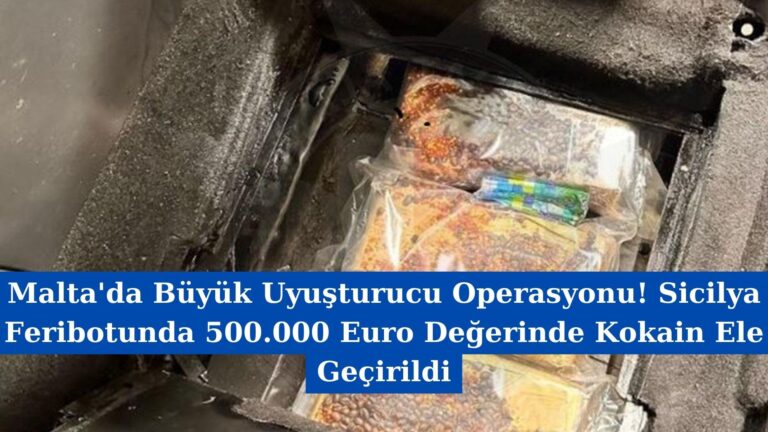 Malta’da Büyük Uyuşturucu Operasyonu! Sicilya Feribotunda 500.000 Euro Değerinde Kokain Ele Geçirildi