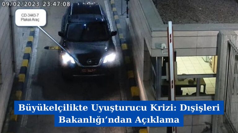 Büyükelçilikte Uyuşturucu Krizi: Dışişleri Bakanlığı’ndan Açıklama