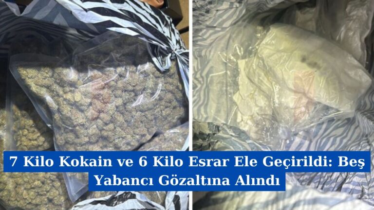 7 Kilo Kokain ve 6 Kilo Esrar Ele Geçirildi: Beş Yabancı Gözaltına Alındı