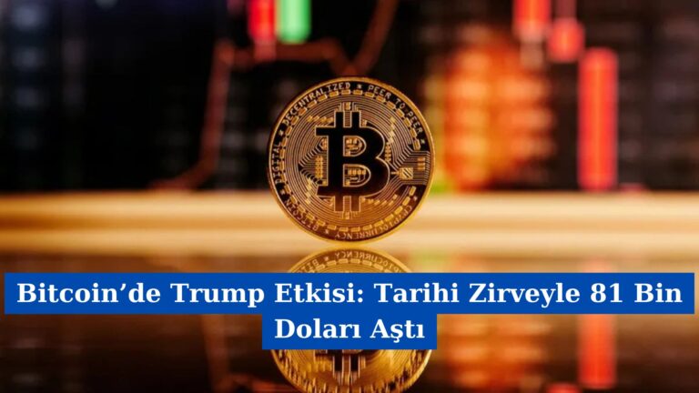 Bitcoin’de Trump Etkisi: Tarihi Zirveyle 81 Bin Doları Aştı