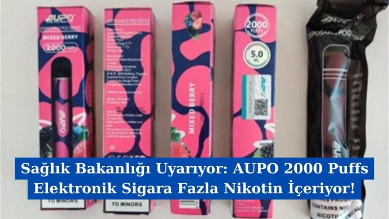 Sağlık Bakanlığı Uyarıyor: AUPO 2000 Puffs Elektronik Sigara Fazla Nikotin İçeriyor!