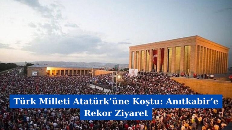 Türk Milleti Atatürk’üne Koştu: Anıtkabir’e Rekor Ziyaret