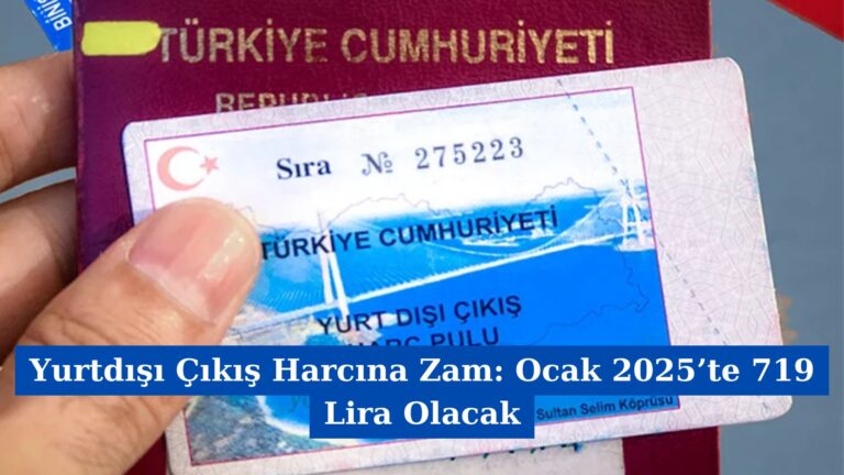 Yurtdışı Çıkış Harcına Zam: Ocak 2025’te 719 Lira Olacak