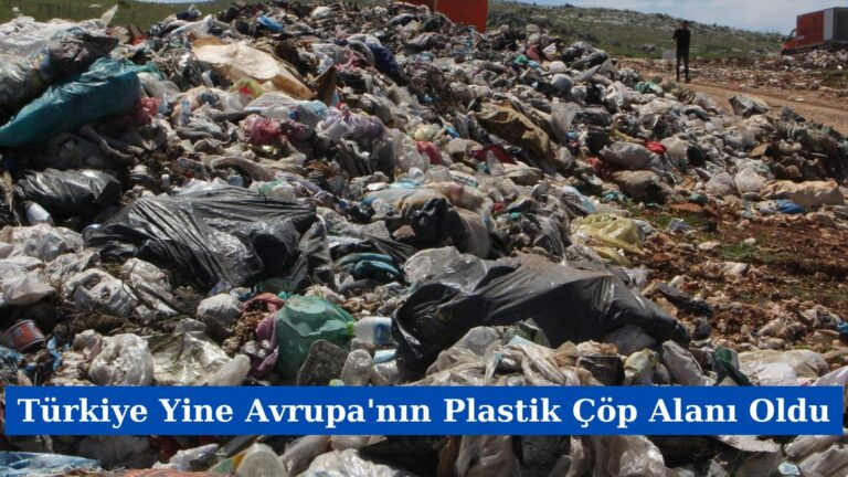 Türkiye Yine Avrupa’nın Plastik Çöp Alanı Oldu