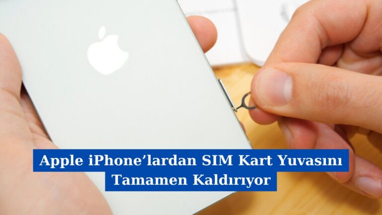 Apple iPhone’lardan SIM Kart Yuvasını Tamamen Kaldırıyor