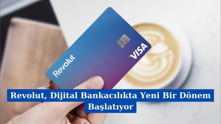 Revolut, Dijital Bankacılıkta Yeni Bir Dönem Başlatıyor