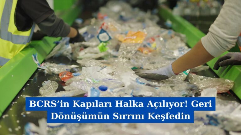 BCRS’in Kapıları Halka Açılıyor! Geri Dönüşümün Sırrını Keşfedin