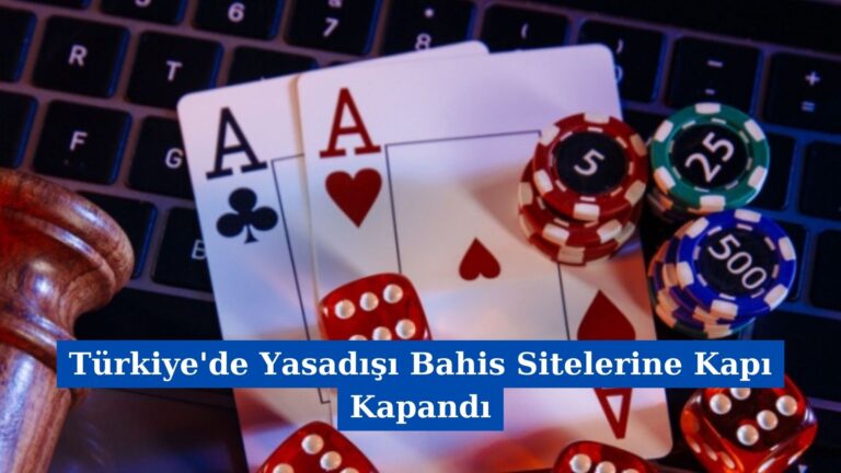 Türkiye’de Yasadışı Bahis Sitelerine Kapı Kapandı