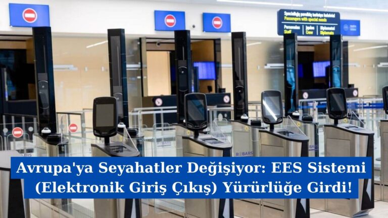 Avrupa’ya Seyahatler Değişiyor: EES Sistemi  (Elektronik Giriş Çıkış) Yürürlüğe Girdi!