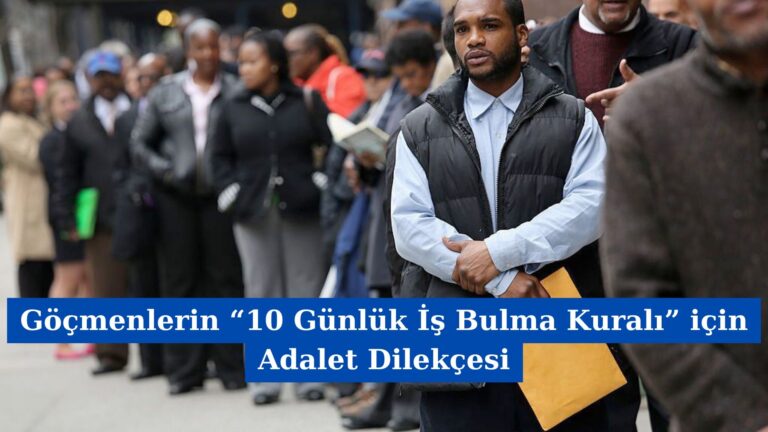 Göçmenlerin “10 Günlük İş Bulma Kuralı” için Adalet Dilekçesi