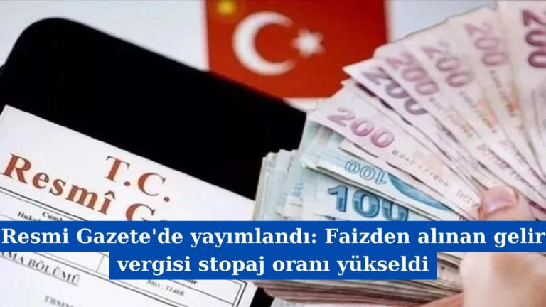 Resmi Gazete’de yayımlandı: Faizden alınan gelir vergisi stopaj oranı yükseldi