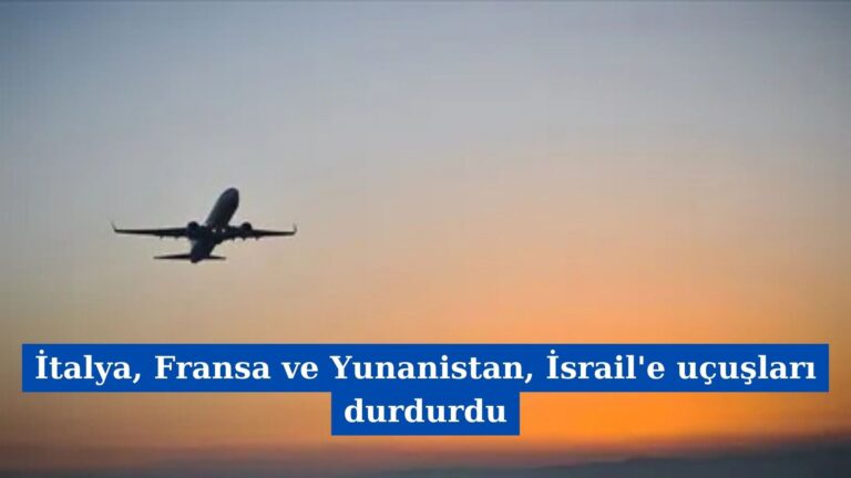 İtalya, Fransa ve Yunanistan, İsrail’e uçuşları durdurdu