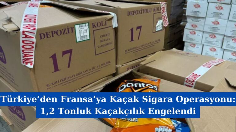 Türkiye’den Fransa’ya Kaçak Sigara Operasyonu: 1,2 Tonluk Kaçakçılık Engelendi