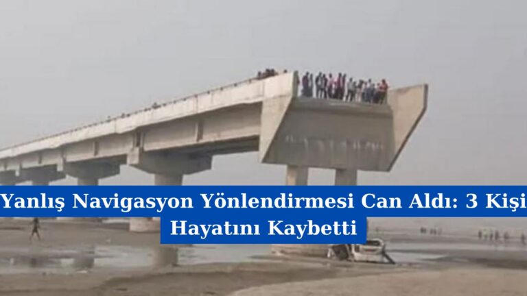 Yanlış Navigasyon Yönlendirmesi Can Aldı: 3 Kişi Hayatını Kaybetti