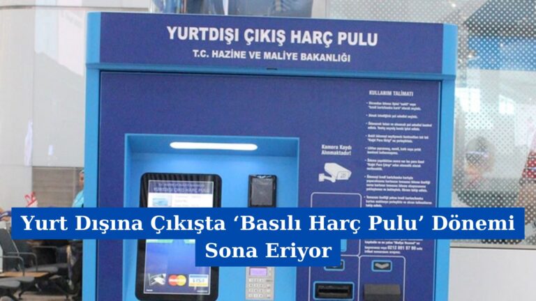 Yurt Dışına Çıkışta ‘Basılı Harç Pulu’ Dönemi Sona Eriyor