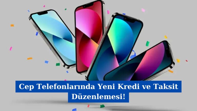 Cep Telefonlarında Yeni Kredi ve Taksit Düzenlemesi!