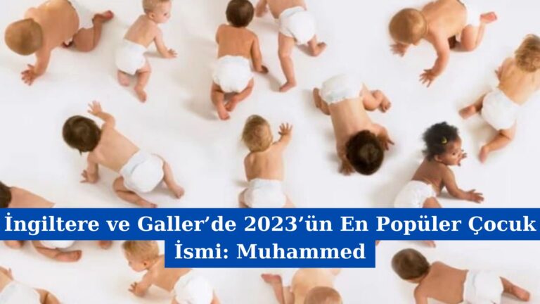 İngiltere ve Galler’de 2023’ün En Popüler Çocuk İsmi: Muhammed